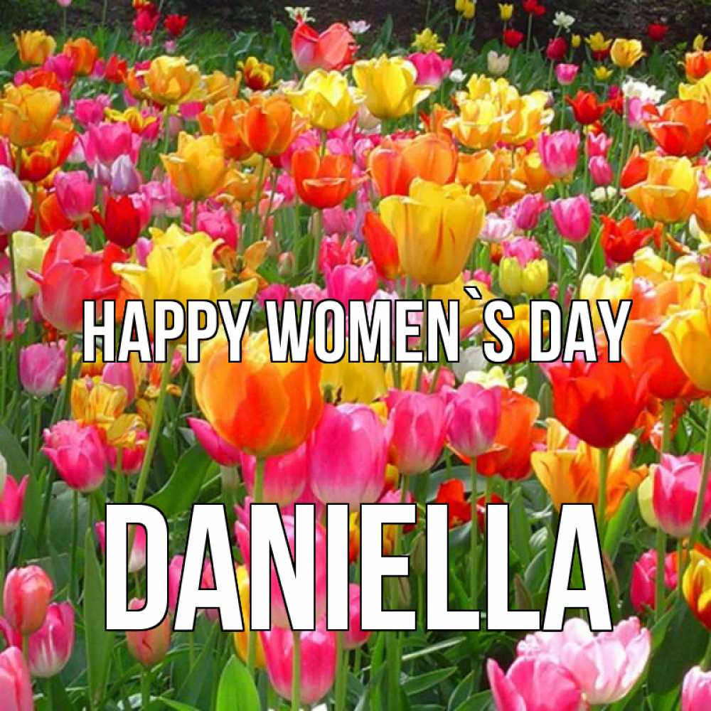 Greetings card с именем, Daniella happy women`s day на международный женский день Greetings with text for free download 